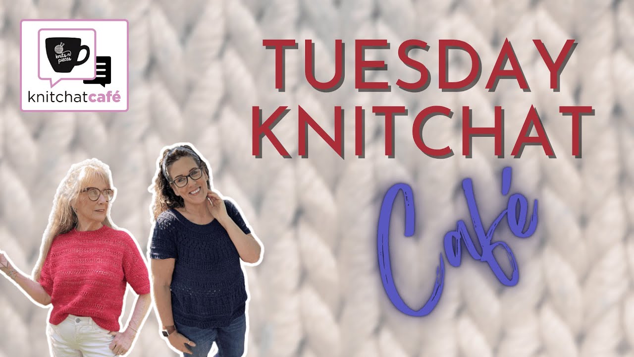 Tuesday KnitChat August 5, 2025