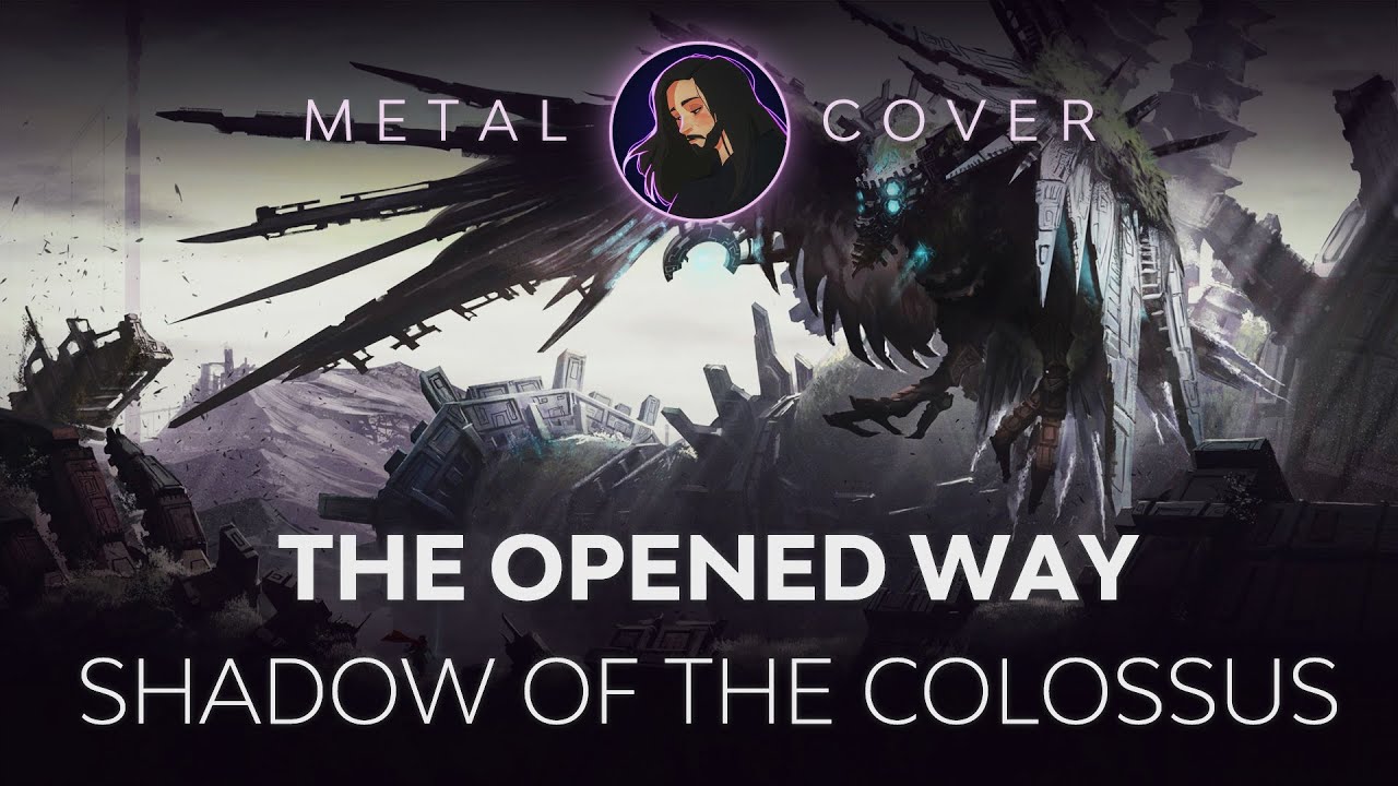 The Opened Way [Shadow of the Colossus OST Metal Cover]
