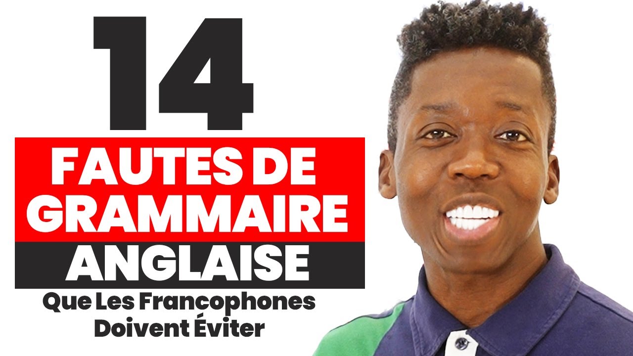 Les Francophones: Évitez Ces 14 Fautes De Grammaire Anglaise!