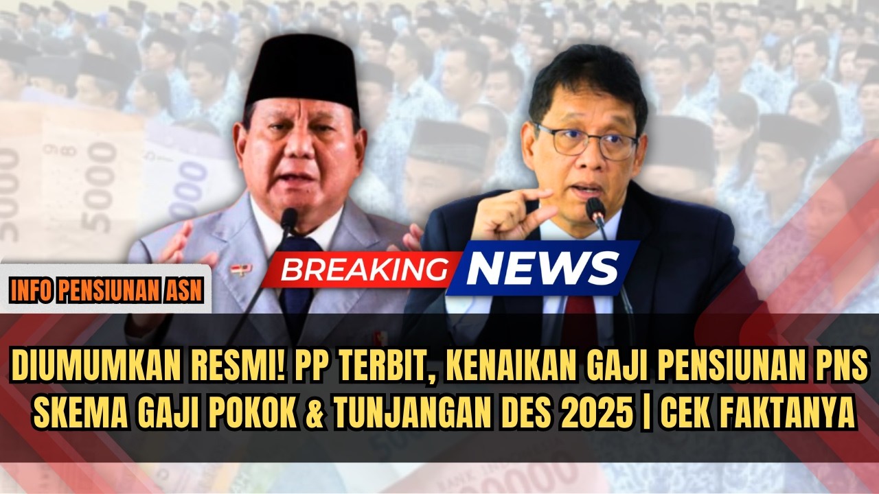 DIUMUMKAN RESMI! PP TERBIT, KENAIKAN GAJI PENSIUNAN PNS? SKEMA GAJI POKOK & TUNJANGAN DES 2025