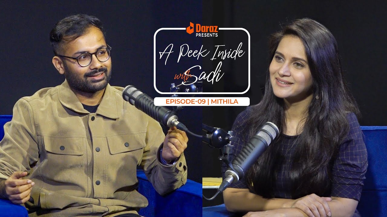 Daraz presents A Peek Inside with Sadi ft. Mithila