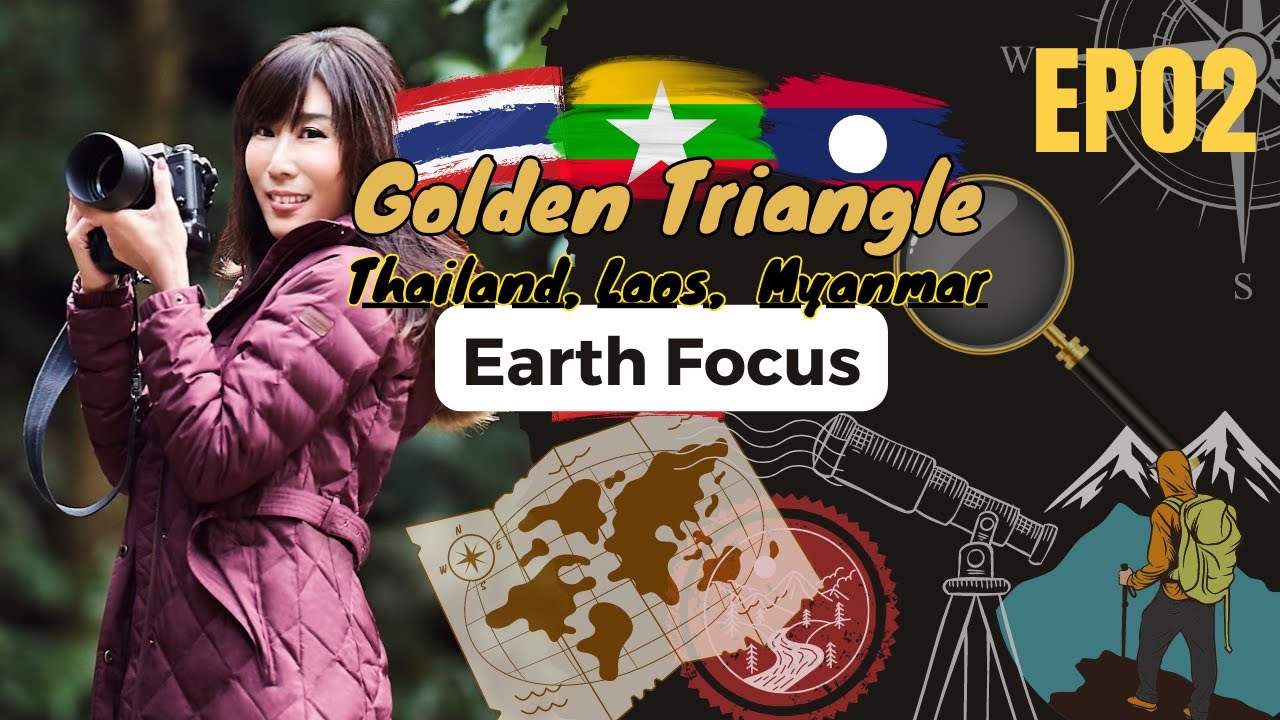 Focus Golden Triangle(Southeast Asia) | 🌍Earth Focus🌍 | EP2 | 聚焦全世界 | 泰北金三角