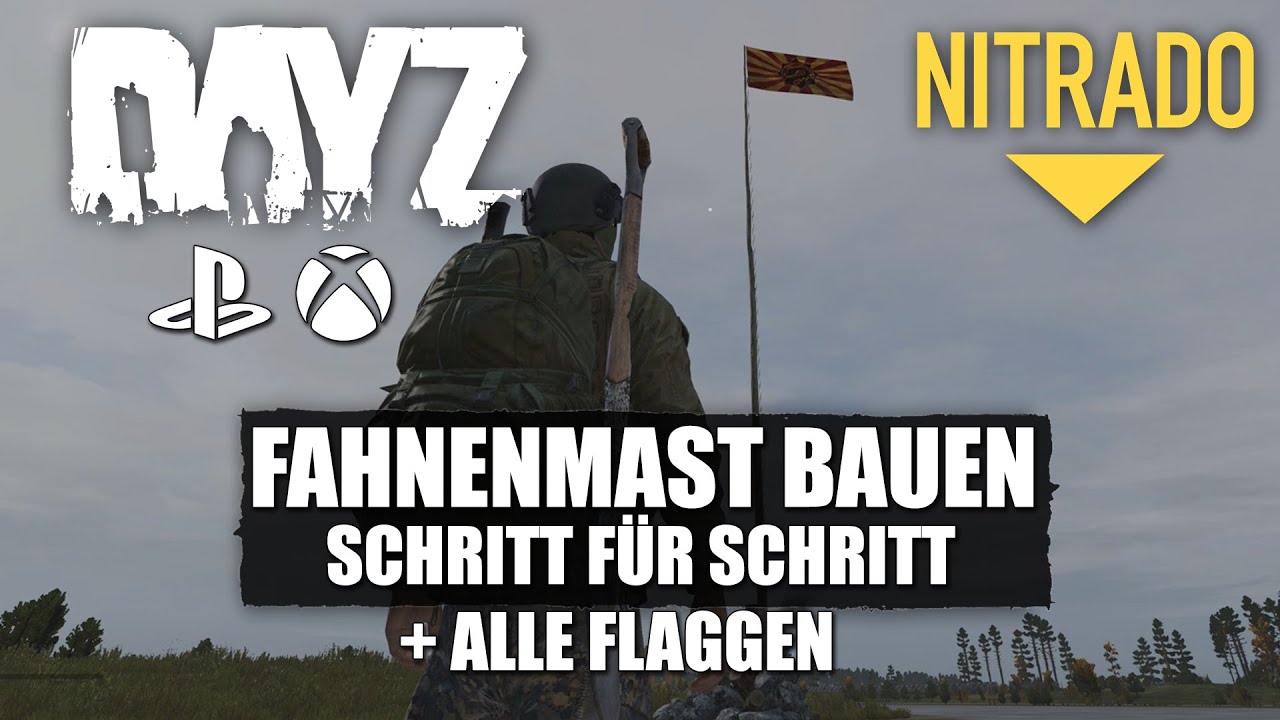Dayz Guide - Fahnenmast bauen - Schritt für Schritt + Alle Flaggen Schowcase - Xbox/PS4/PC