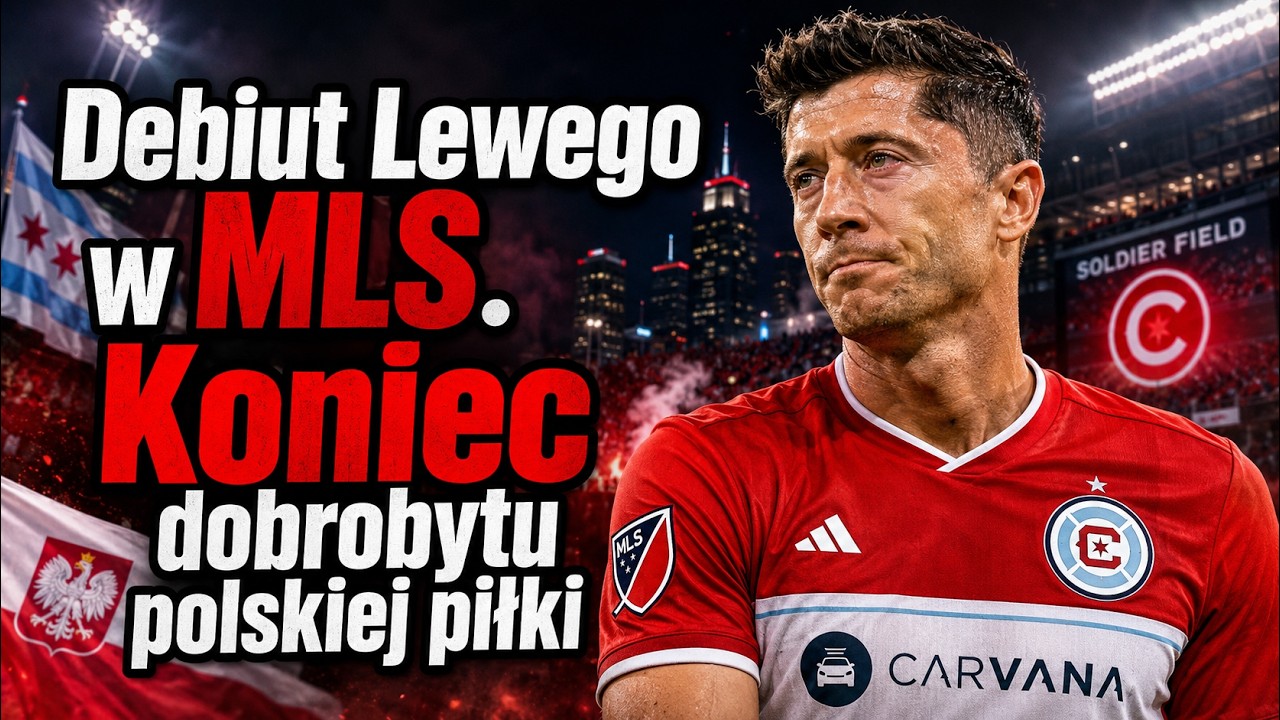 KONIEC DOBROBYTU POLSKIEJ PIŁKI. LEWANDOWSKI W MLS TO ZŁY ZNAK