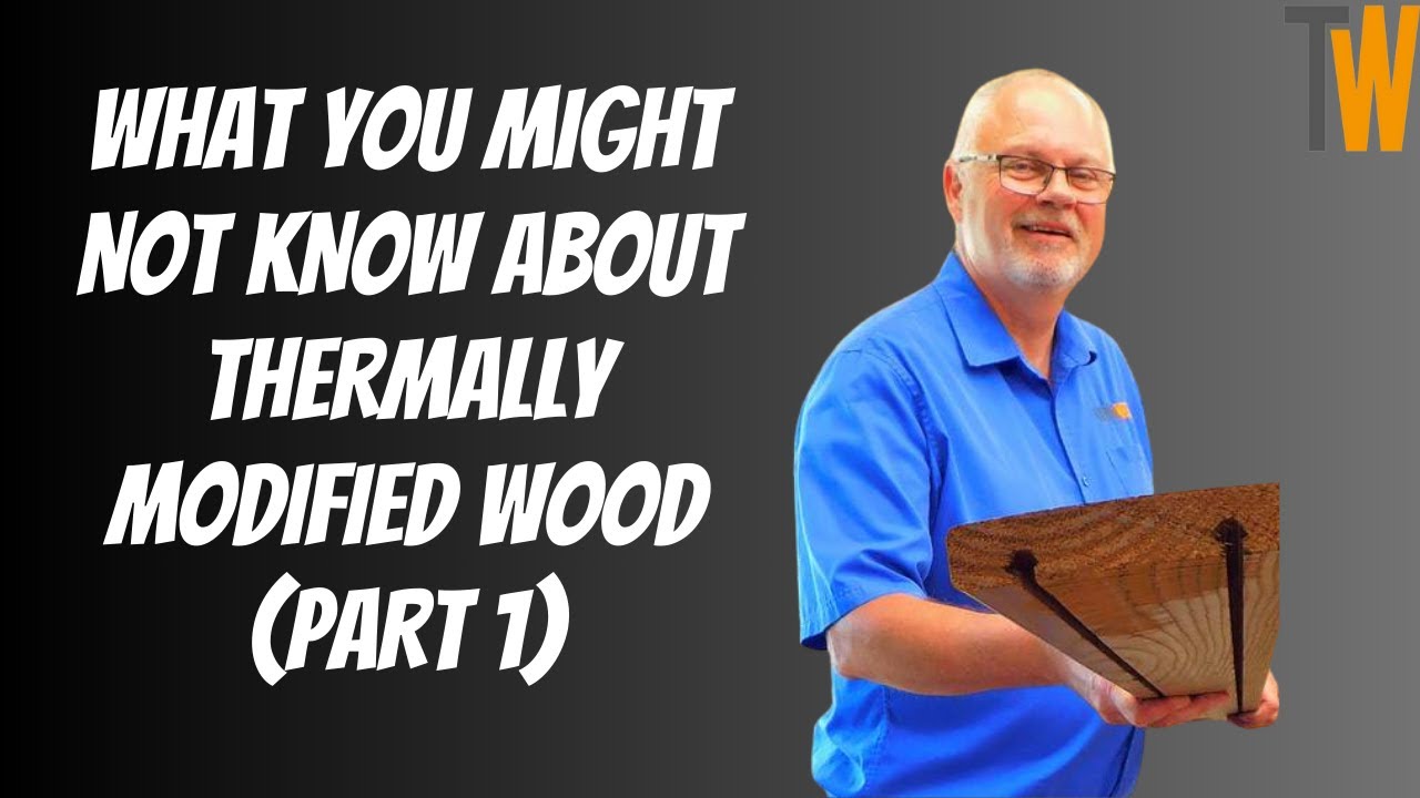 Benefits Of Thermally Modified Wood Explained: (Part 1)