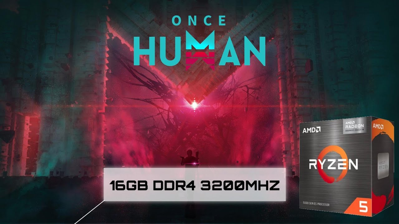 Once Humans - Ryzen 5 5600G & 16GB DDR4 3200Mhz