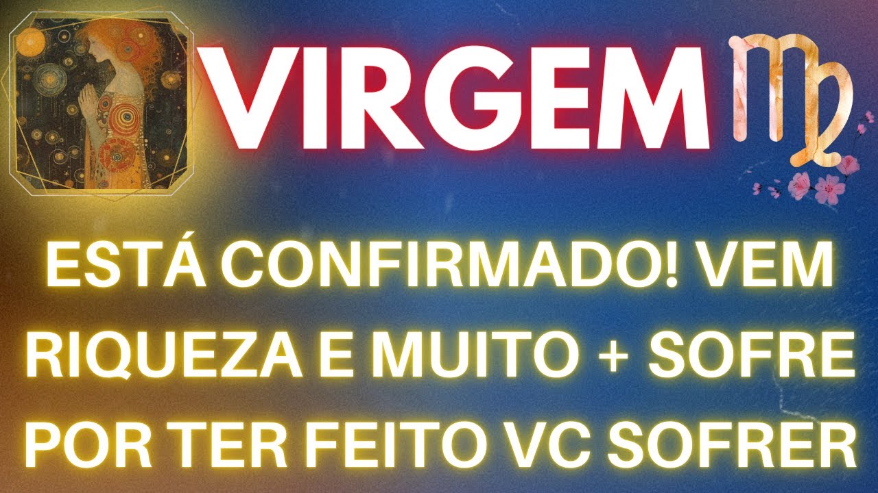 VIRGEM ♍ ESTÁ CONFIRMADO! VEM RIQUEZA E MUITO + SOFRE POR TER FEITO VC SOFRER