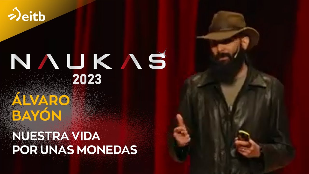 Naukas Bilbao 2023. Álvaro Bayón: Nuestra vida por unas monedas
