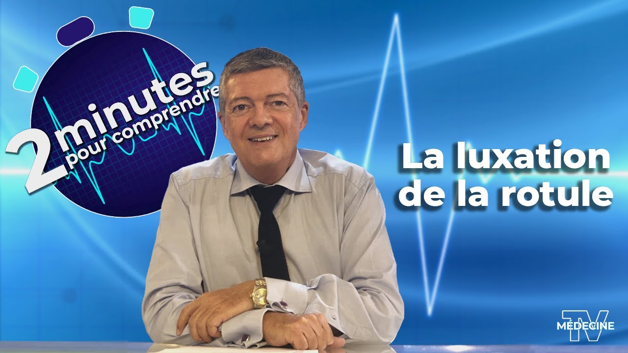 La luxation de la rotule - 2 minutes pour comprendre