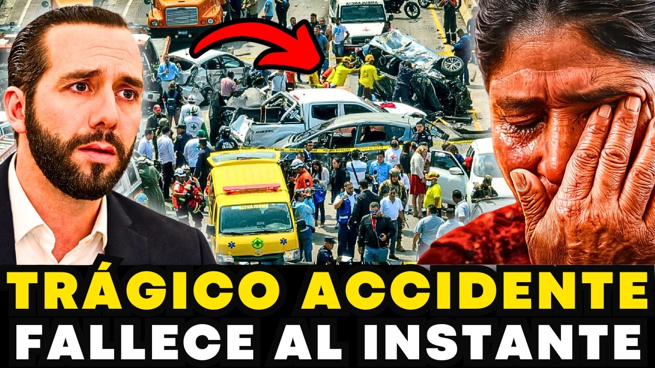 ACCIDENTE ACABA EN TRAGEDIA BUKELE NO LO ESPERABA