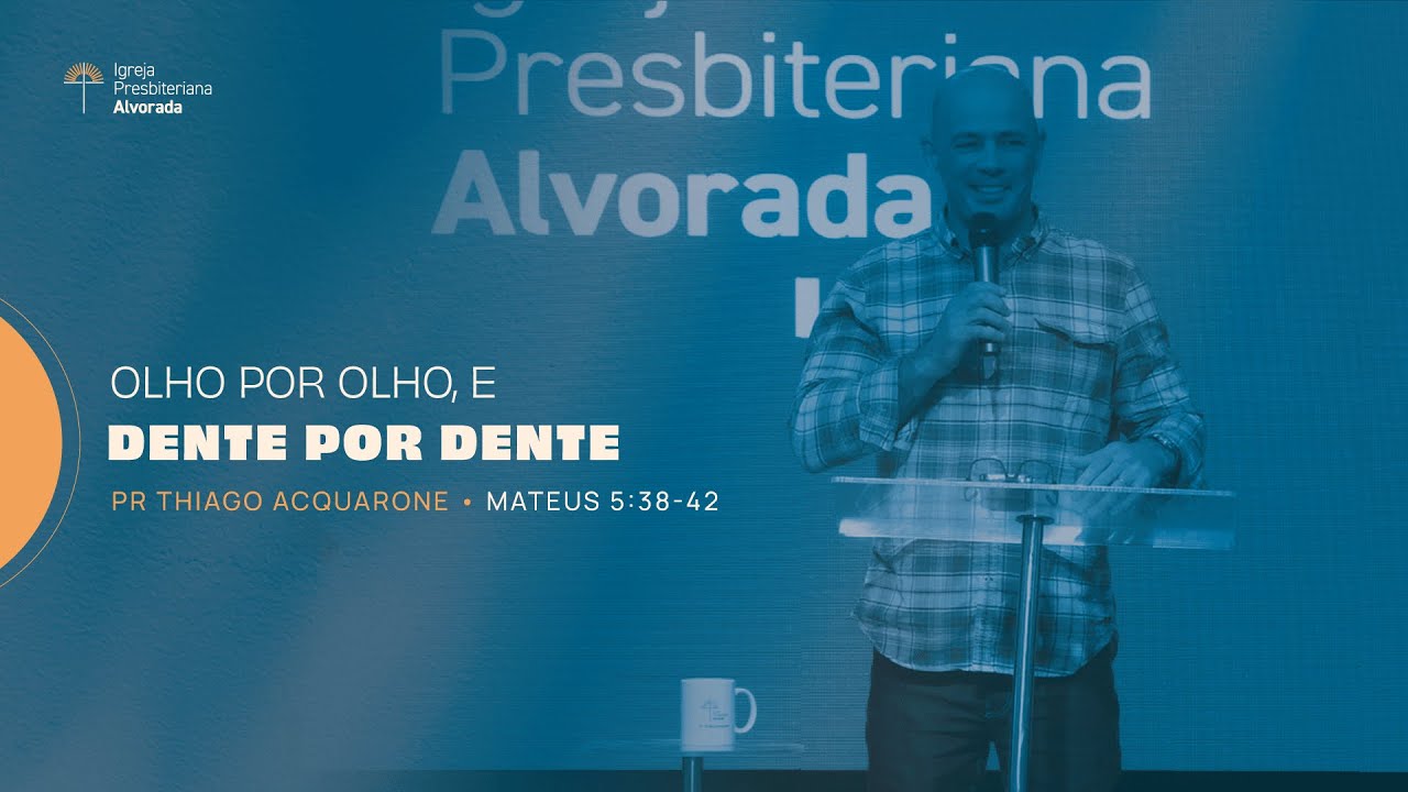 OLHO POR OLHO E DENTE POR DENTE | Pr. Thiago Acquarone | IP Alvorada