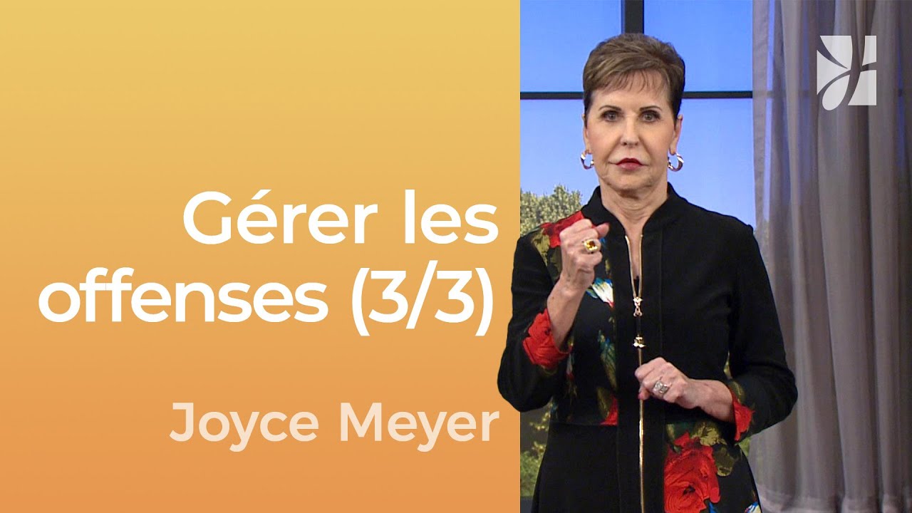 Gérer les offenses (3/3) - Joyce Meyer - Gérer mes émotions