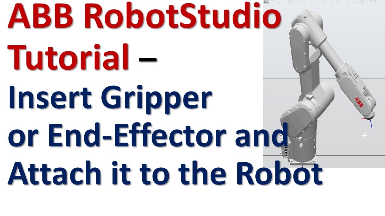 Insert Gripper or End-Effector and Attach it to the Robot Model - ABB RobotStudio Tutorials