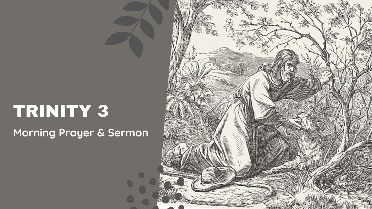 Trinity 3 Morning Prayer and Sermon