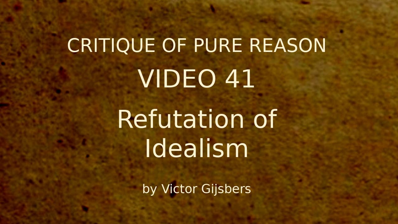 Kant's Critique of Pure Reason - Video 41: The Refutation of Idealism