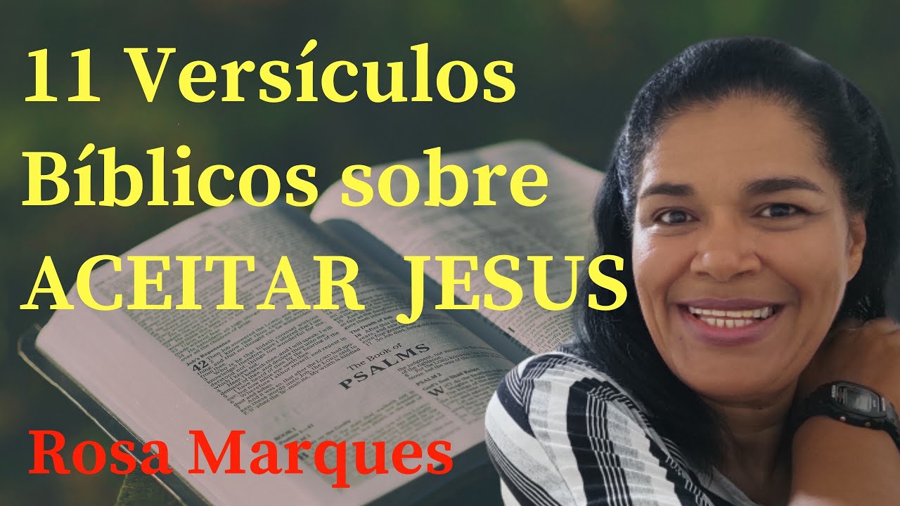 11 VERSÍCULOS BÍBLICOS SOBRE ACEITAR JESUS | Por: Rosa Marques