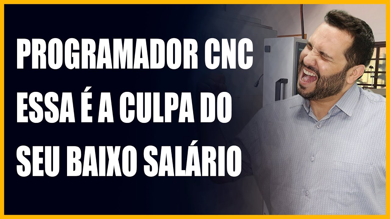 PROGRAMADOR CNC, ESSA &Eacute; A CULPA DO SEU BAIXO SAL&Aacute;RIO!