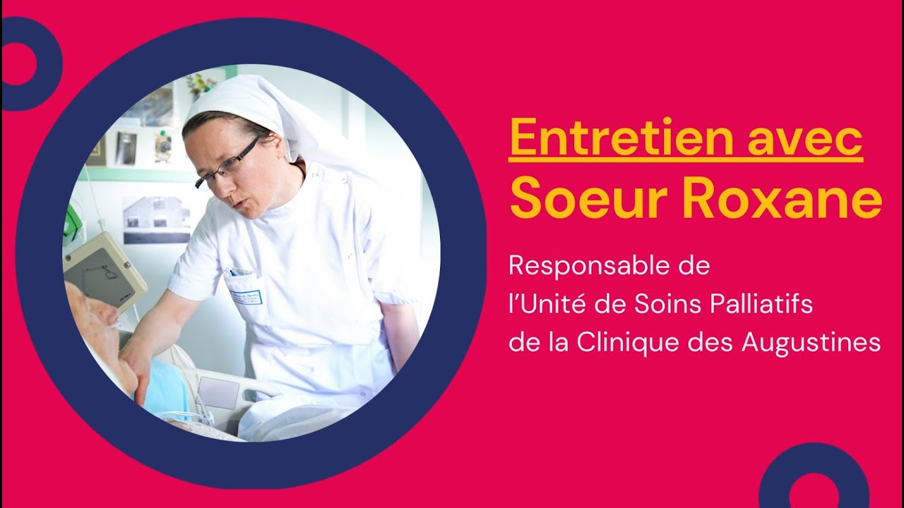Entretien avec Soeur Roxane - Responsable de l'Unité de Soins Palliatifs