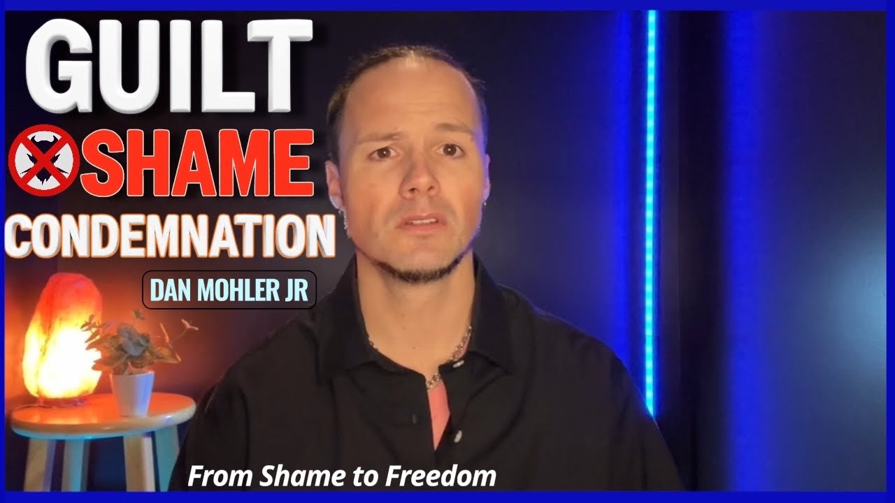 How to Break Free From Guilt, Shame & Condemnation &mdash; Dan Mohler Jr