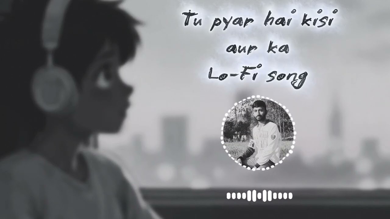 Tu pyar hai kisi aur ka.#lofimusic #hindilofi #song 