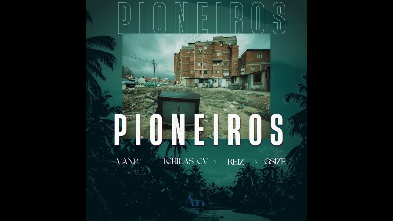 Reiz ft Van P ft Tchilas & GSize - Pioneiros