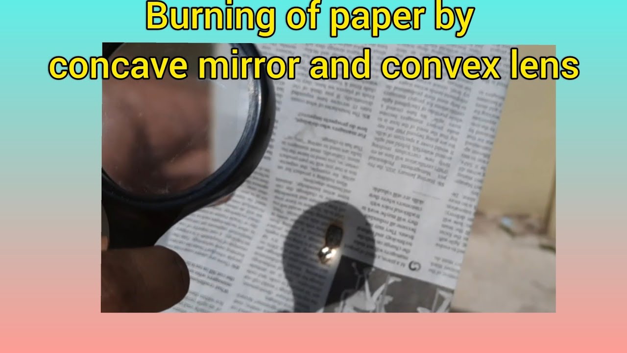Burning of paper by concave mirror and convex lens