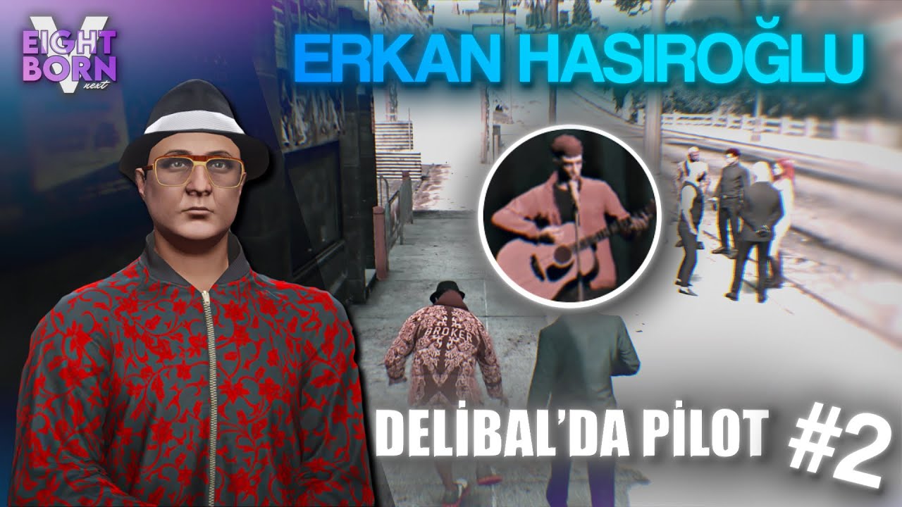 EIGHTBORN V NEXT | DELİBAL'DA PİLOT ;) ERKAN HASIROĞLU | 2. BÖLÜM