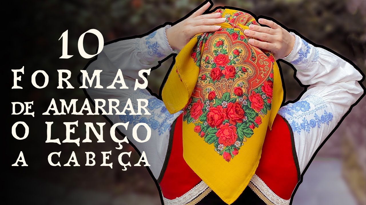 10 Formas de Amarrar o Lenço à Cabeça - Trajar Folclórico