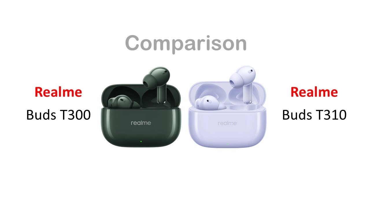Realme Buds T300 vs Realme Buds T310 Comparison
