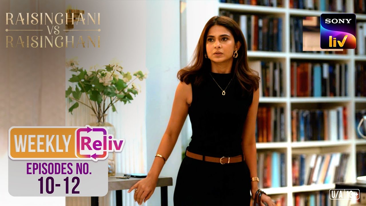 Weekly Reliv | Raisinghani vs Raisinghani | Episodes 10 - 12