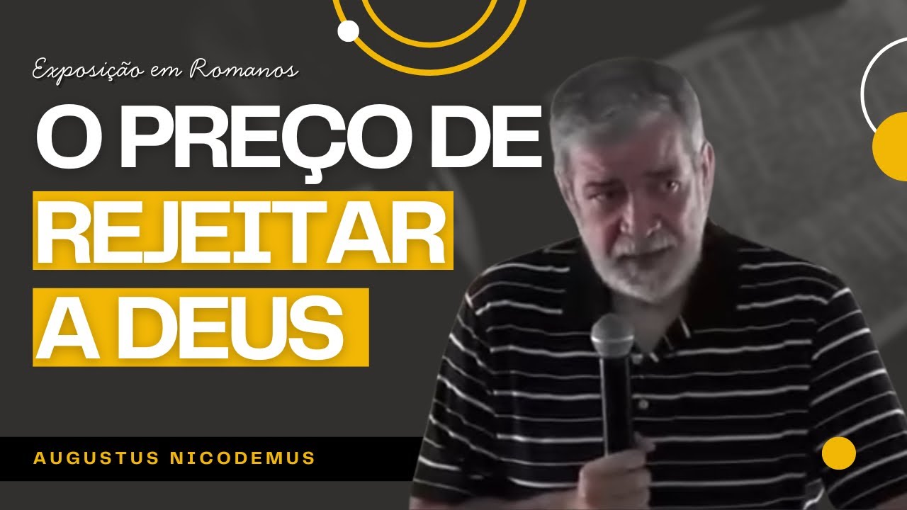O Preço de Rejeitar a Deus | Augustus Nicodemus