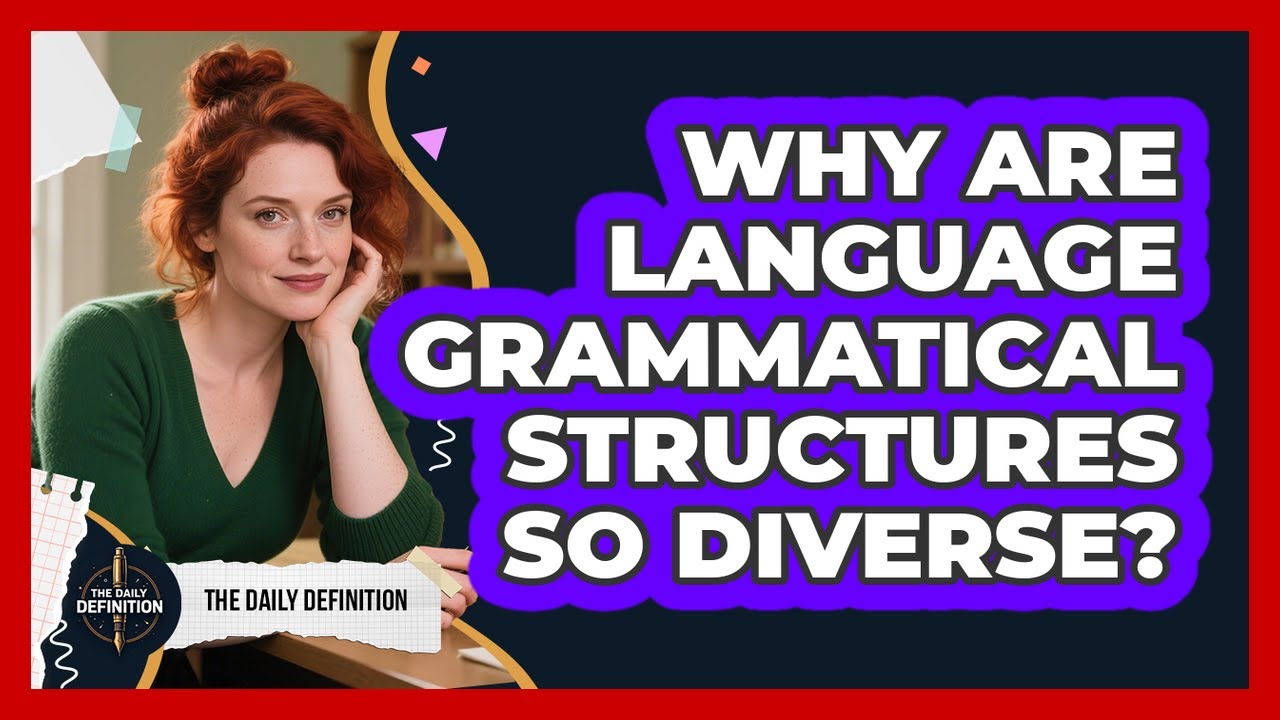 Why Are Language Grammatical Structures So Diverse? - The Daily Definition