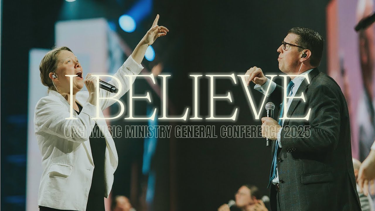 I Believe - UPCI General Conference 2025