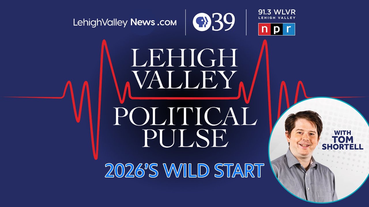 Lehigh Valley Political Pulse: 2026's Wild Start