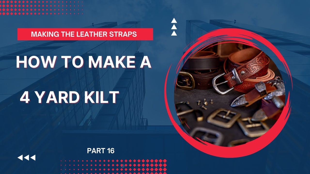 How to make a 4 yard kilt. Part 15. Making the leather straps
