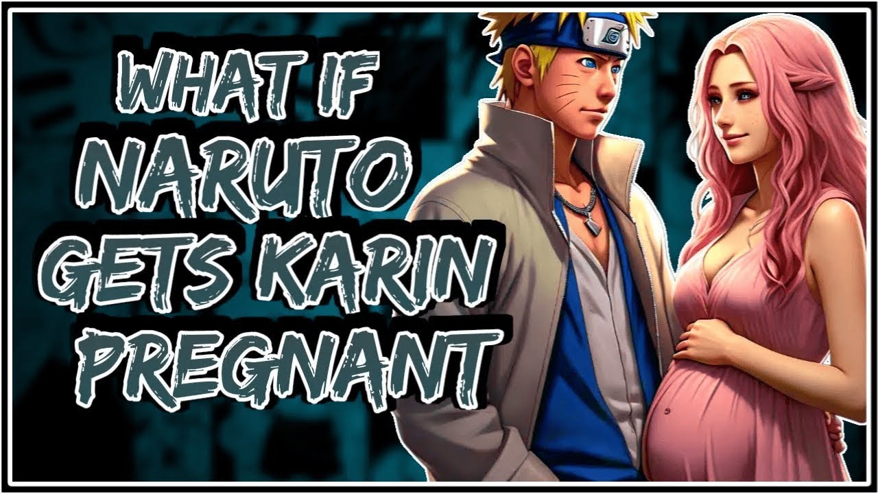 What If Naruto Gets Karin Pregnant ||