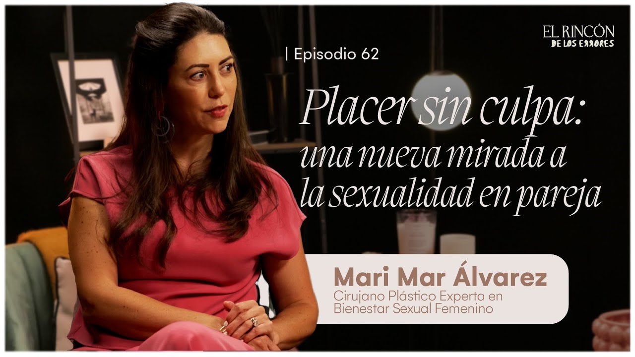 Lo que no hablamos sobre sexualidad - Mari Mar Álvarez | El Rincón de los Errores T6
