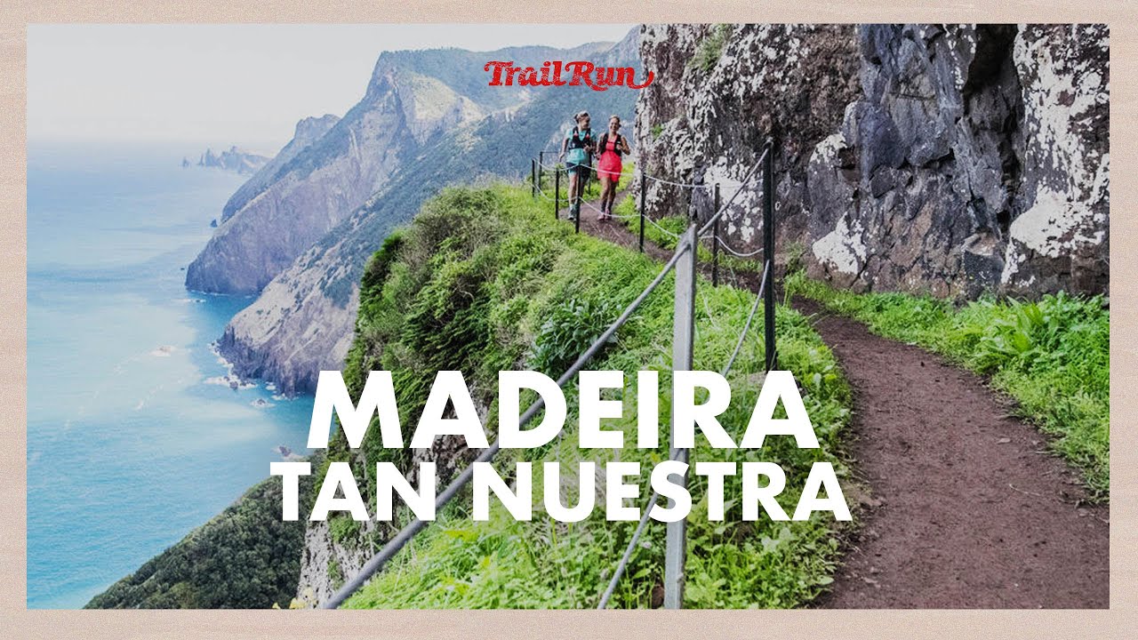 Madeira, tan nuestra | Revista Trail Run