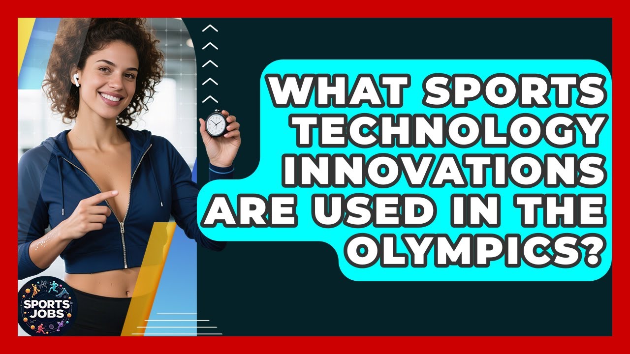 What Sports Technology Innovations Are Used In The Olympics? - Sports Jobs