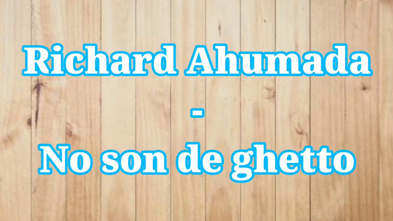 NO SON DE GHETTO - RICHARD AHUMADA