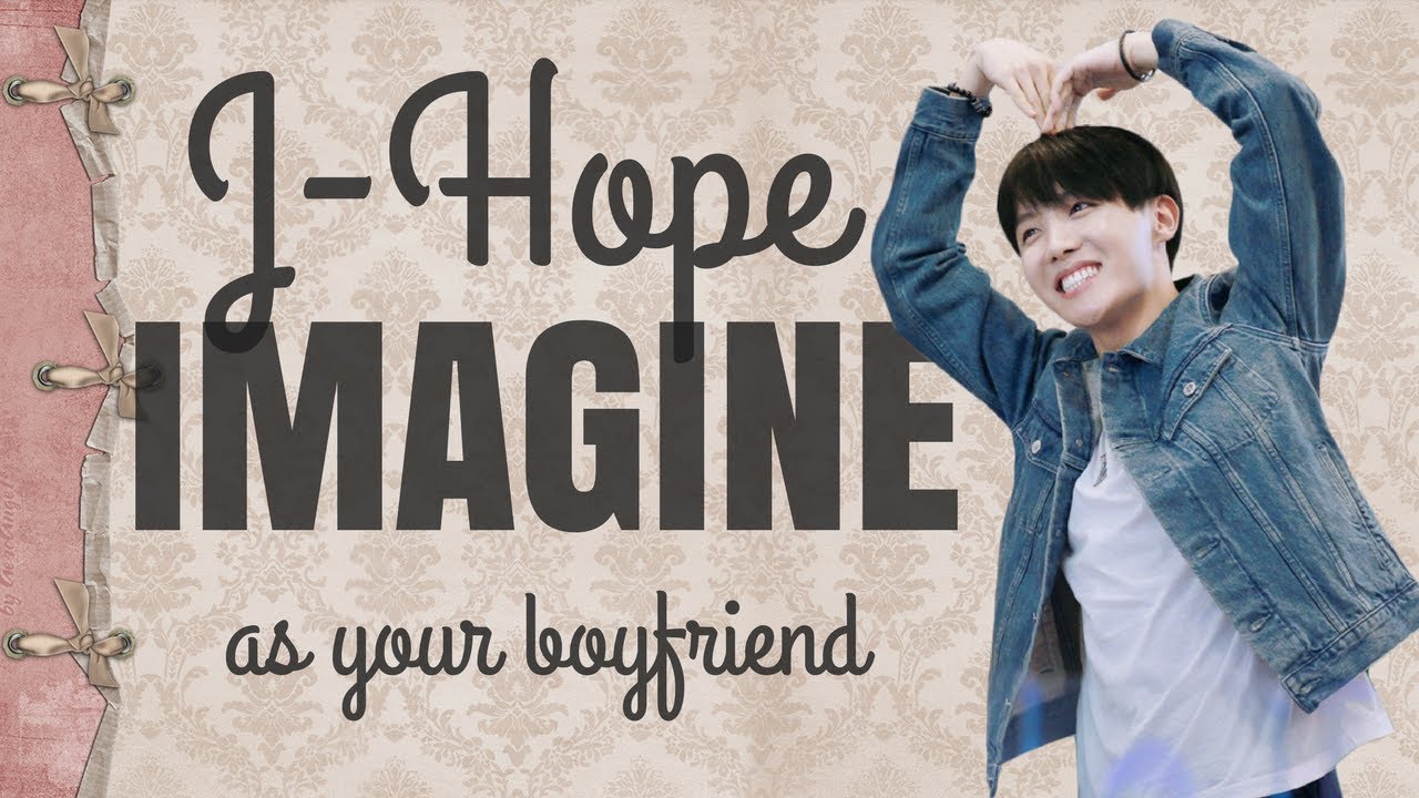IMAGINE » j-hope as your boyfriend pt.1