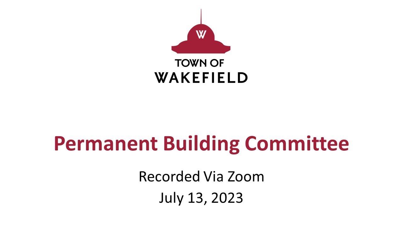 Wakefield Permanent Building Committee Meeting - July 13, 2023