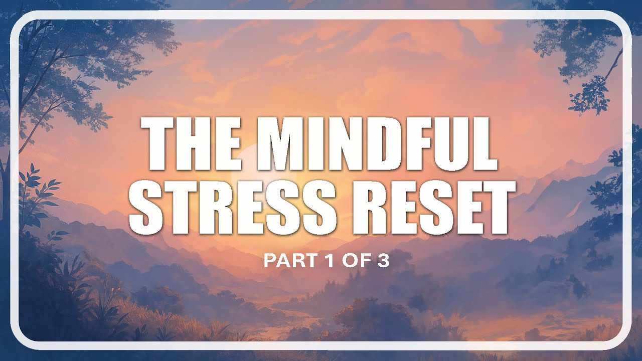 The Mindful Stress Reset | Part 1 of 3