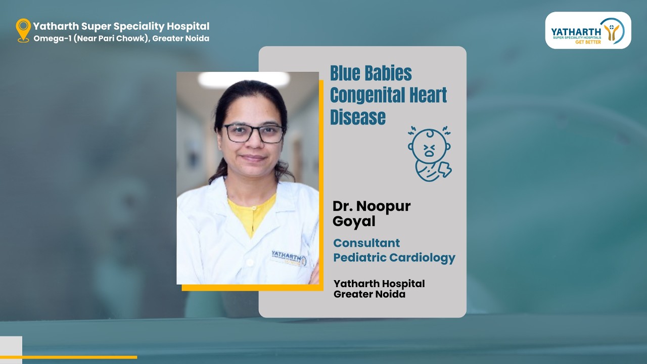 Congenital Heart Disease | Dr. Noopur Goyal | Pediatric Cardiology | Yatharth Hospital Greater Noida