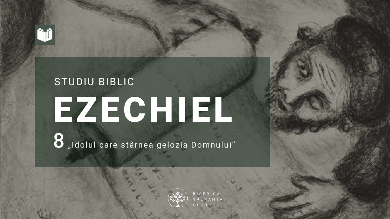 Studiu Ezechiel | 06 Idolul care stârnea gelozia Domnului | Ionuț Benea