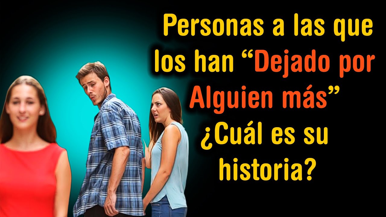 【2022】¿Cuál es tu Historia del que “me Dejó por otro”, que resultó ser una Bala Esquivada?