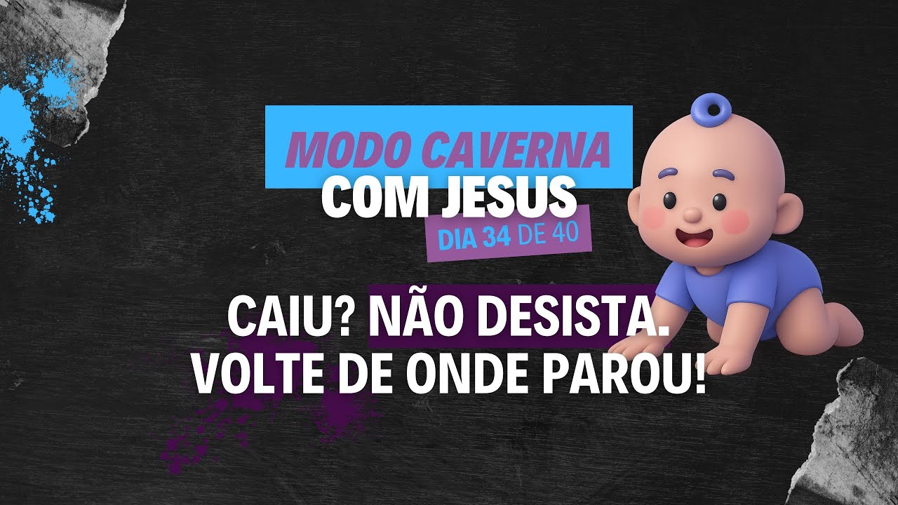 Dia 34 - Desapareça por 40 dias e veja o que acontece! Você falhou? Continue assim mesmo!