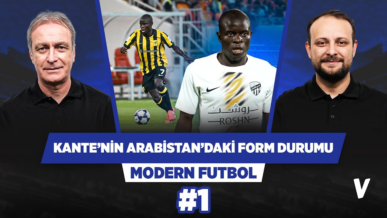 Önder Özen, Kante’nin Arabistan’daki son durumunu değerlendirdi | Onur Tuğrul | Modern Futbol #1