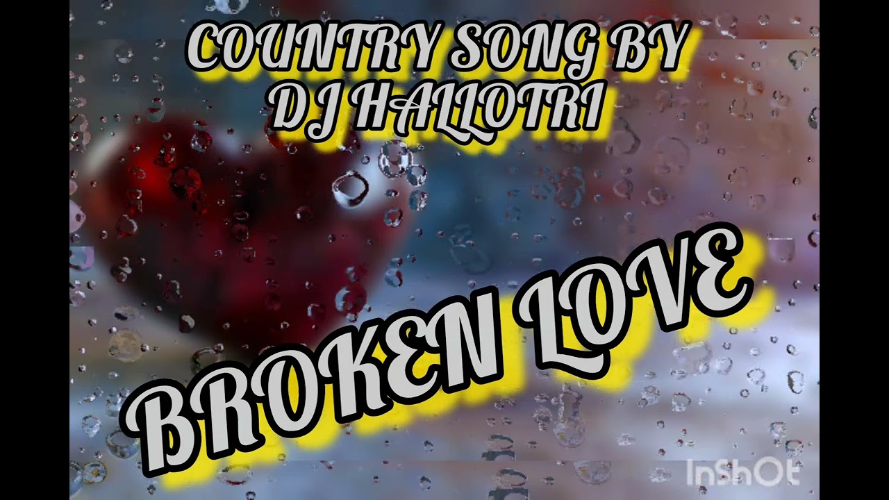 Broken Love (DJ Hallotri ) Ein Country Song über eine Zerbrochene Liebe 