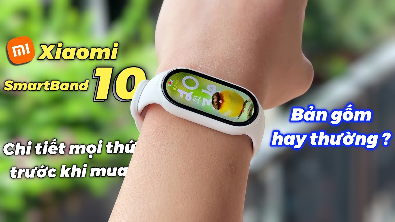 Review Chi Tiết Xiaomi Smart Band 10: Mọi điều cần biết trước khi mua !